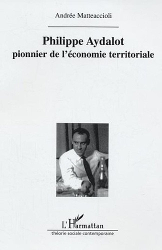 Andrée Matteaccioli - Philippe Aydalot, pionnier de l'économie territoriale.