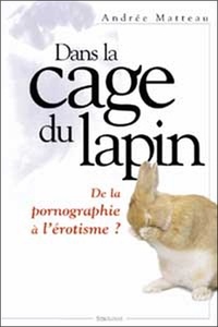 Andrée Matteau - Dans La Cage Du Lapin.