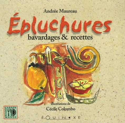 Andrée Maureau - Epluchures - Bavardages et recettes.
