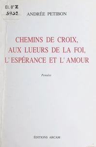Chemins de croix, aux lueurs de la foi, l'espérance et l'amour