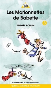 Andrée Poulin et Anne Villeneuve - Babette  : Babette 3 - Les Marionnettes de Babette.