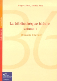Andrée Rave et Roger Aélion - La Bibliotheque Ideale. Tome 1, Bibliographie D'Ouvrages Litteraires.