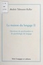 Andrée Tabouret-Keller et Henri Rey-Flaud - La maison du langage (2). Questions de psychanalyse et de psychologie du langage.