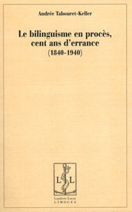 Andrée Tabouret-Keller - Le bilinguisme en procès, cent ans d'errance (1840-1940).