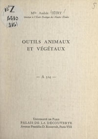 Andrée Tétry - Outils animaux et végétaux - Conférence donnée au Palais de la découverte le 27 mars 1965.