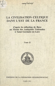 Andrée Thénot - La civilisation celtique dans l'est de la France (2) : planches - D'après la collection de Baye au Musée des Antiquités nationales à Saint-Germain-en-Laye.