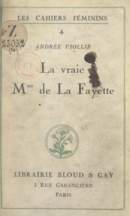 Andrée Viollis - La vraie Mme de La Fayette.