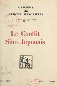 Andrée Viollis - Le conflit sino-japonais - Conférence du Cercle Descartes, faite à l'amphithéâtre Descartes de la Sorbonne, le 1er décembre 1938.