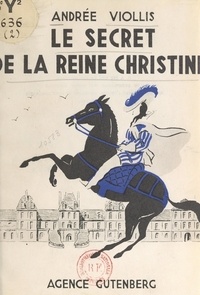 Andrée Viollis - Le secret de la reine Christine.