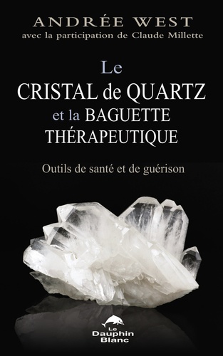 Le cristal de quartz et la baguette thérapeutique. Outils de santé et de guérison