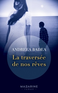 Andreea Badea - La traversée de nos rêves.