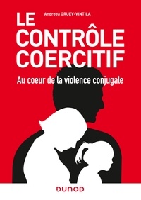 Andreea Gruev-Vintila - Le contrôle coercitif - Au coeur de la violence conjugale.