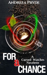  Andreea Pryde - For a Chance - The Cursed Watches, #1.5.