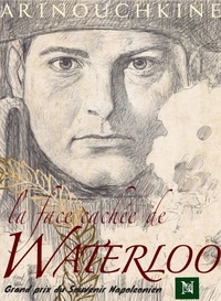 Andreï Arinouchkine - La face cachée de Waterloo Tome 1 : La victoire de l'Empereur.