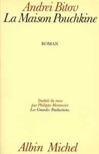 Andreï Bitov - La Maison Pouchkine. Roman De L'Humiliation Infinie.