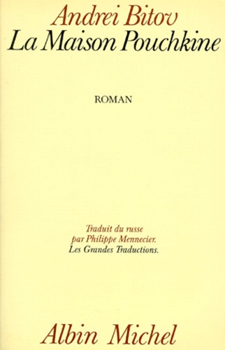 Andreï Bitov - La Maison Pouchkine. Roman De L'Humiliation Infinie.