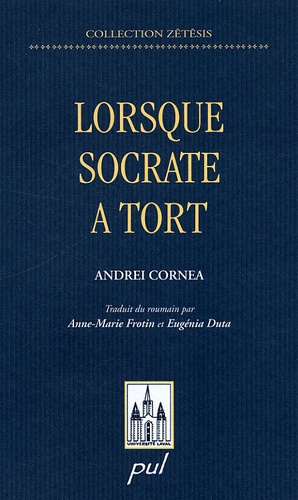 Andrei Cornea - Lorsque Socrate a tort.