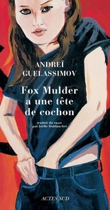 Andreï Guelassimov - Fox Mulder a une tête de cochon - Et autres nouvelles.