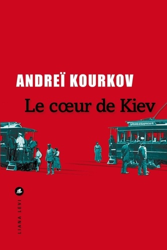Andreï Kourkov - Le coeur de Kiev.