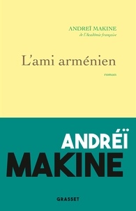 Andreï Makine - L'ami arménien.