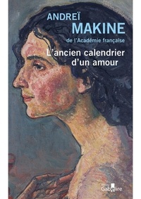 Andreï Makine - L'ancien calendrier d'un amour.