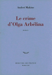 Andreï Makine - Le crime d'Olga Arbelina.