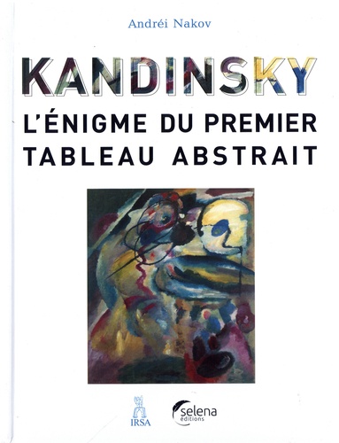 Andréi Nakov - Kandinsky - L'énigme du premier tableau abstrait.