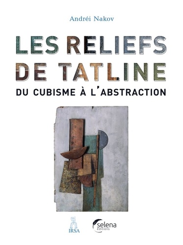 Andréi Nakov - Les reliefs de Tatline : du cubisme à l'abstraction.