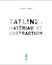 Andréi Nakov - Tatline - Materiau et abstraction.