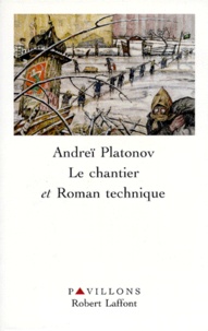 Andreï Platonov - Le chantier. suivi de Roman technique.