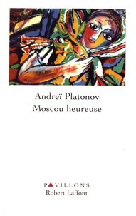 Andreï Platonov - Moscou heureuse.