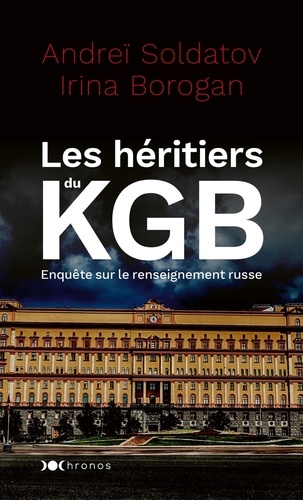 Les héritiers du KGB. Enquête sur le renseignement russe