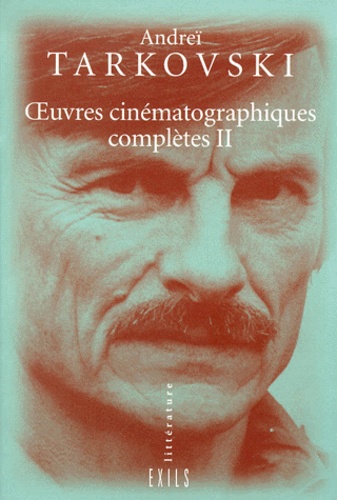 Andreï Tarkovski - Oeuvres Cinematographiques Completes Tome 2 : Vent Clair. Le Miroir. Hoffmanniana. Stalker. Sardor. Nostalghia. Le Sacrifice.