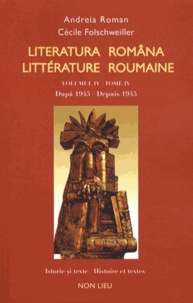 Andreia Roman et Cécile Folschweiller - Littérature roumaine - Histoire et textes - Tome 4, Depuis 1945.