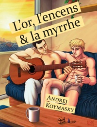 Andrej Koymasky - L'or, l'encens et la myrrhe (roman gay).