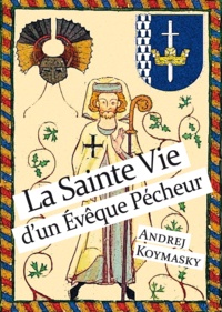 Andrej Koymasky - La Sainte Vie d’un Evêque Pécheur.