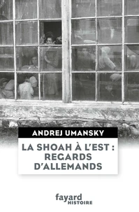 La shoah à l'Est : regards d'allemands