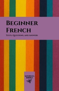 Beginner French: Texts, Questions, and Answers