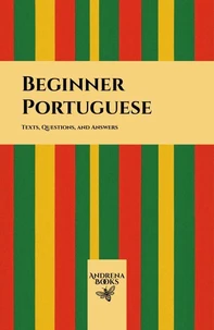 Beginner Portuguese: Texts, Questions, and Answers