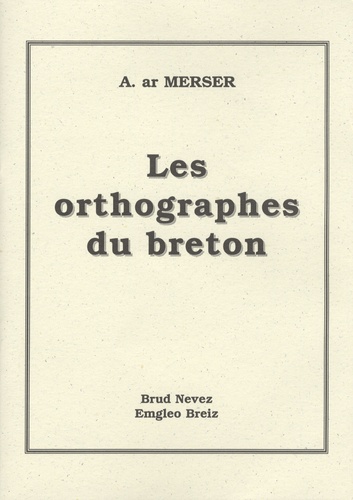 Andreo ar Merser - Les Orthographes du breton.