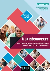 A la découverte des formations professionnelles, des métiers et de l'entreprise 3e prépa-pro