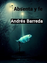  Andrés Barreda - Absenta y fe.