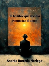Téléchargements de livres électroniques gratuits pour pdf El hombre que decidió renunciar al amor 9798224759866 (French Edition)