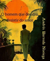 O homem que decidiu desistir do amor