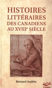 Histoires littéraires des Canadiens au XVIIIe siècle