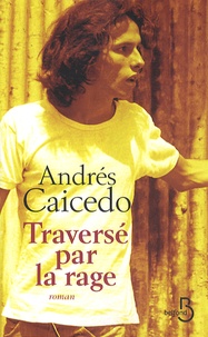 Andres Caicedo - Traversé par la rage.