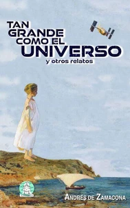 Tan grande como el universo y otros relatos
