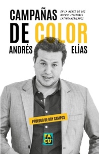  Andrés Elías - Campañas de color. En la mente de los  nuevos electores latinoamericanos..