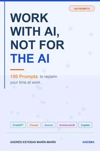 Work with AI, not for AI. 100 prompts to reclaim your time