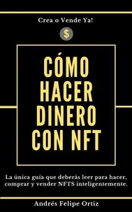 Cómo hacer dinero con NFT: (La única guía que deberás leer para hacer, comprar y vender NFTS inteligentemente)